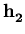 $ \bf h_{2}^{}$