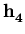 $ \bf h_{4}^{}$
