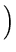 $\displaystyle \Big)$