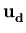 $ \bf u_{d}^{}$