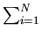 $ \sum_{i=1}^{N}$