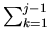 $ \sum_{k=1}^{j-1}$